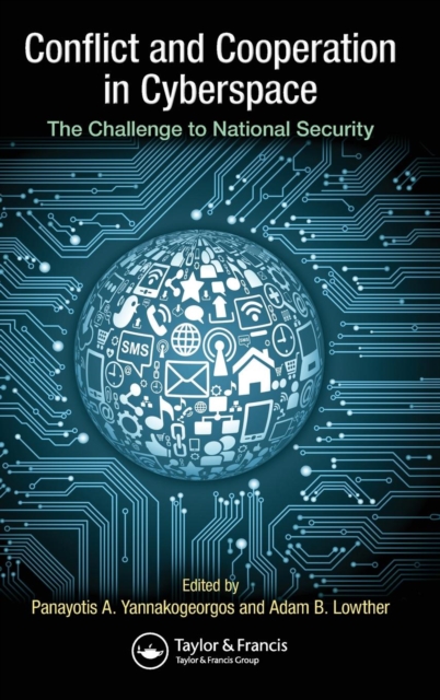 Conflict and Cooperation in Cyberspace : The Challenge to National Security, Hardback Book
