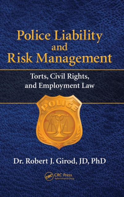 Police Liability and Risk Management : Torts, Civil Rights, and Employment Law, Hardback Book