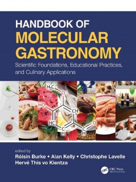 Handbook of Molecular Gastronomy : Scientific Foundations, Educational Practices, and Culinary Applications, Hardback Book