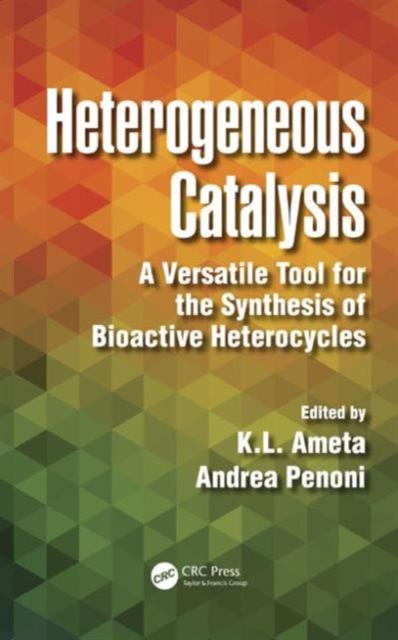 Heterogeneous Catalysis : A Versatile Tool for the Synthesis of Bioactive Heterocycles, Hardback Book