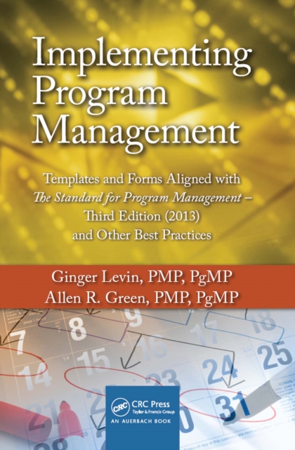 Implementing Program Management : Templates and Forms Aligned with the Standard for Program Management, Third Edition (2013) and Other Best Practices, PDF eBook