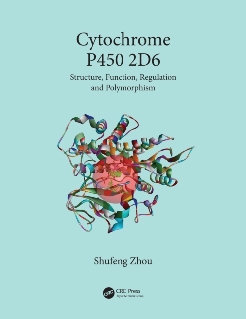 Cytochrome P450 2D6 : Structure, Function, Regulation and Polymorphism, PDF eBook