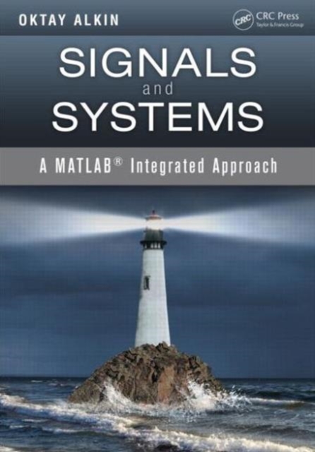 Signals and Systems : A MATLAB Integrated Approach, Hardback Book