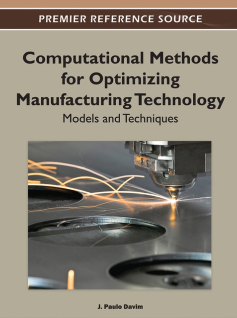 Computational Methods for Optimizing Manufacturing Technology : Models and Techniques, Hardback Book