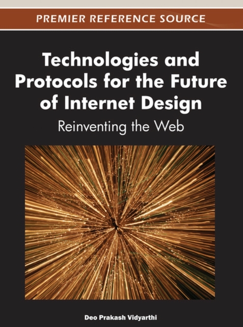 Technologies and Protocols for the Future of Internet Design : Reinventing the Web, Hardback Book