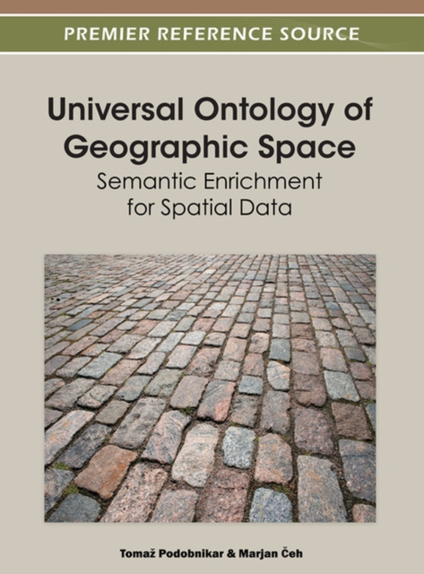 Universal Ontology of Geographic Space : Semantic Enrichment for Spatial Data, Hardback Book