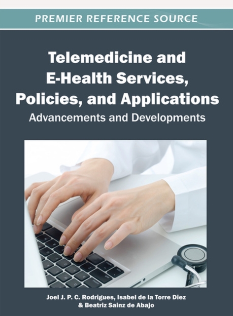 Telemedicine and E-Health Services, Policies, and Applications : Advancements and Developments, Hardback Book