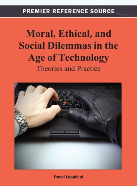 Moral, Ethical, and Social Dilemmas in the Age of Technology : Theories and Practice, Hardback Book
