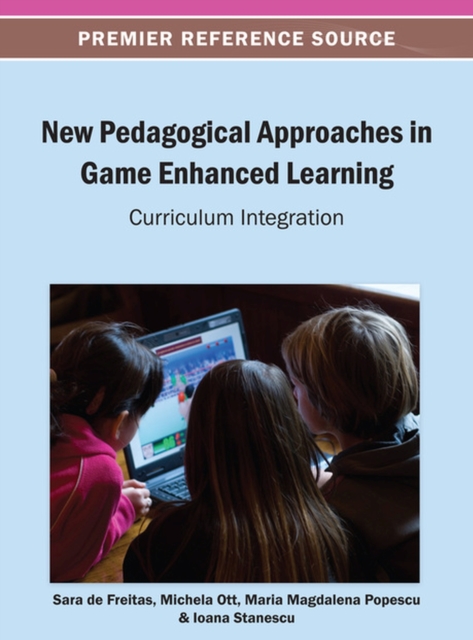 New Pedagogical Approaches in Game Enhanced Learning : Curriculum Integration, Hardback Book