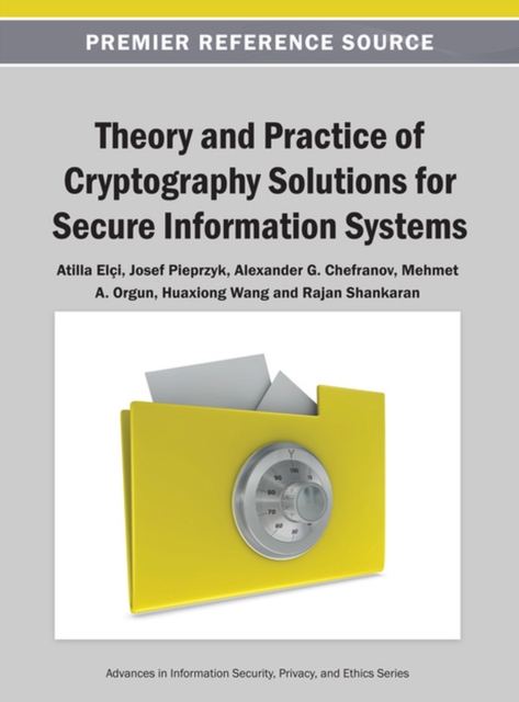 Theory and Practice of Cryptography Solutions for Secure Information Systems, Hardback Book