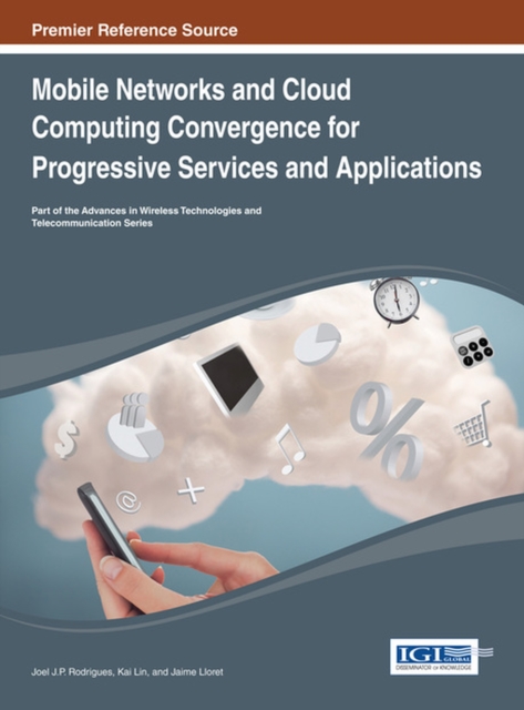Mobile Networks and Cloud Computing Convergence for Progressive Services and Applications, Hardback Book