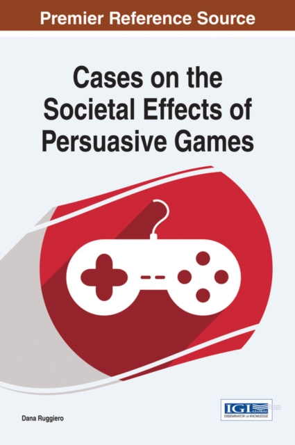 Cases on the Societal Effects of Persuasive Games, EPUB eBook