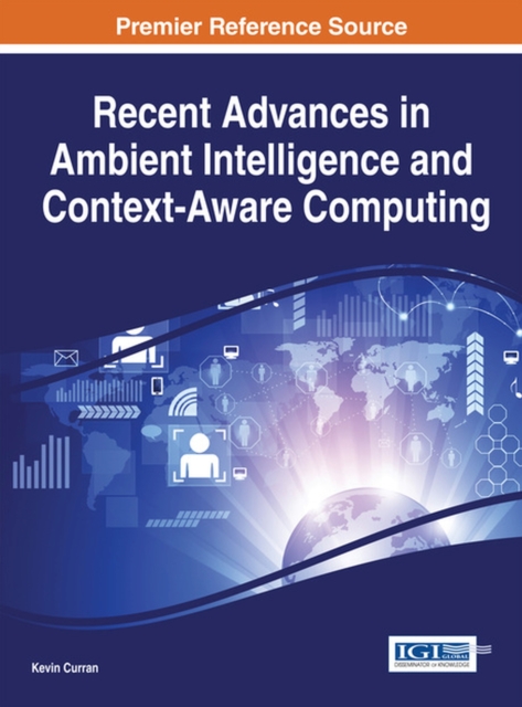 Recent Advances in Ambient Intelligence and Context-Aware Computing, Hardback Book
