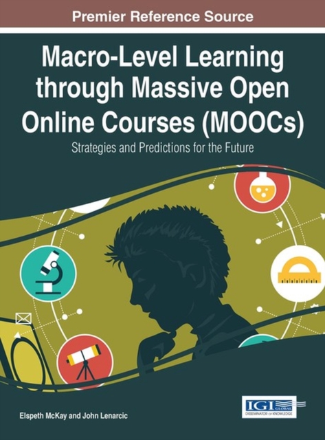 Macro-Level Learning through Massive Open Online Courses (MOOCs) : Strategies and Predictions for the Future, Hardback Book