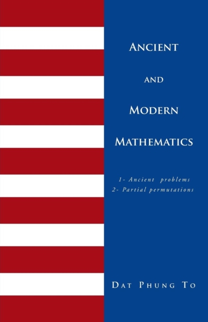 Ancient and Modern Mathematics : 1 - Ancient Problems 2 - Partial Permutations, Paperback / softback Book