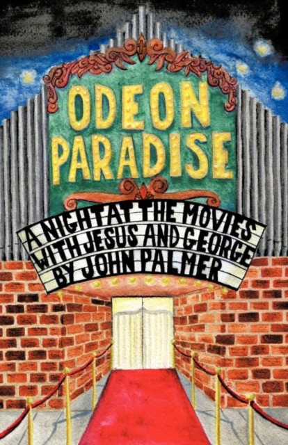 Odeon Paradise : A Night at the Movies with Jesus and George, Paperback / softback Book