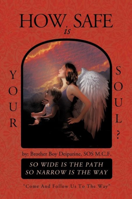 How Safe Is Your Soul? : So Wide Is the Path So Narrow Is the Way Come and Follow Us to the Way, Paperback / softback Book