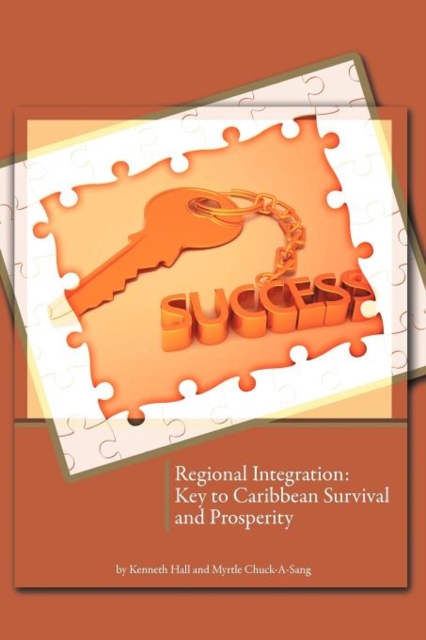 Regional Integration : Key to Caribbean Survival and Prosperity, Paperback / softback Book