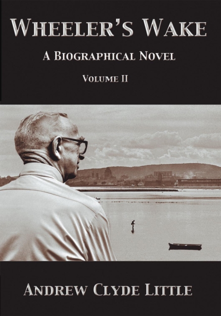 Wheeler's Wake Volume Ii : A Biographical Novel, EPUB eBook