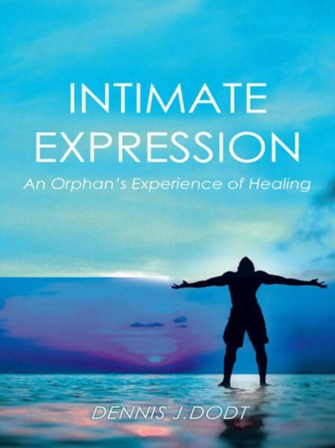 Intimate Expression : An Orphan'S Experience of Healing, EPUB eBook