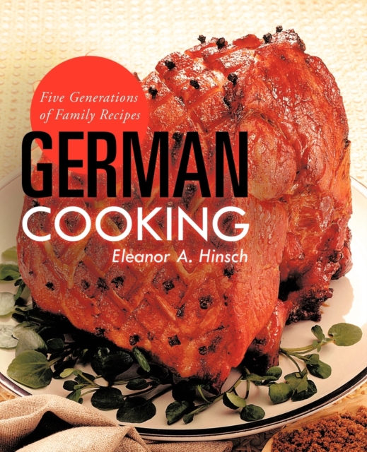 German Cooking : Five Generations of Family Recipes, Paperback / softback Book