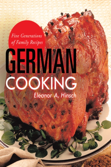 German Cooking : Five Generations of Family Recipes, EPUB eBook