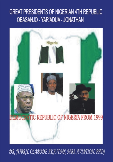 Great Presidents of Nigerian 4Th Republic : Democratic Nigeria from 1999, EPUB eBook