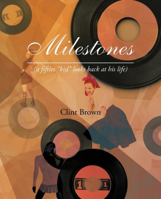 Milestones : (A Fifties Kid Looks Back at His Life), Paperback / softback Book