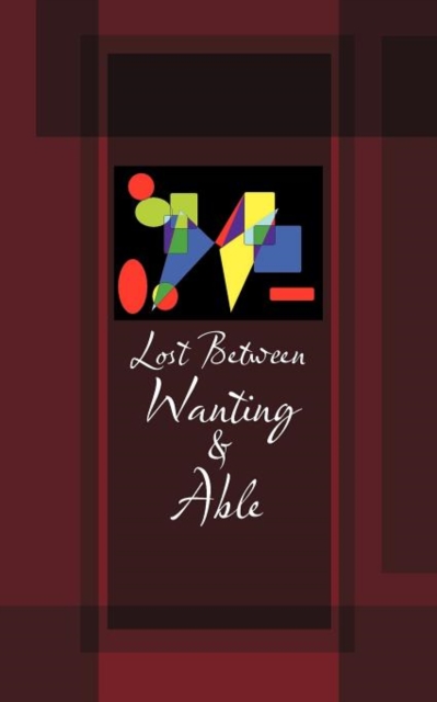 Lost Between Wanting and Able, Paperback / softback Book