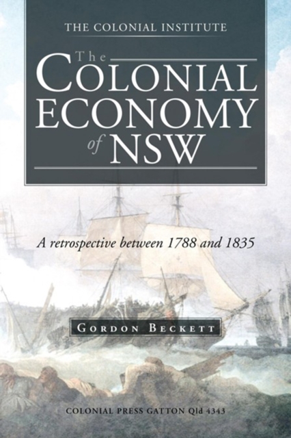 The Colonial Economy of Nsw : A Retrospective Between 1788 and 1835, EPUB eBook