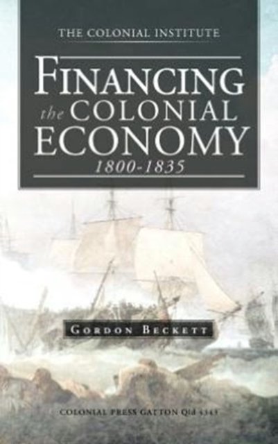 Financing the Colonial Economy 1800-1835, Hardback Book