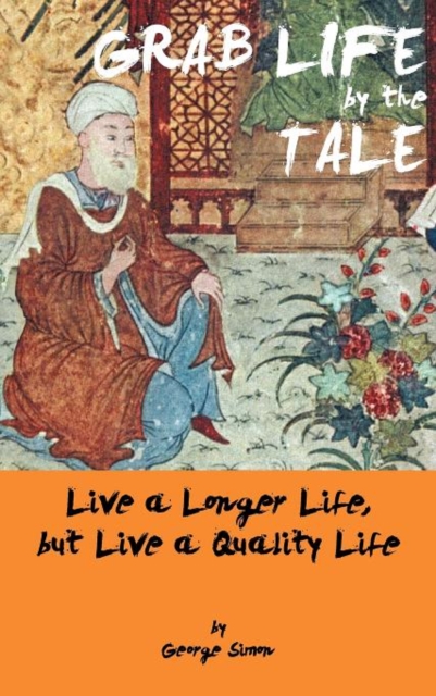 Grab Life by the Tale : Live a Longer Life, But Live a Quality Life, Hardback Book