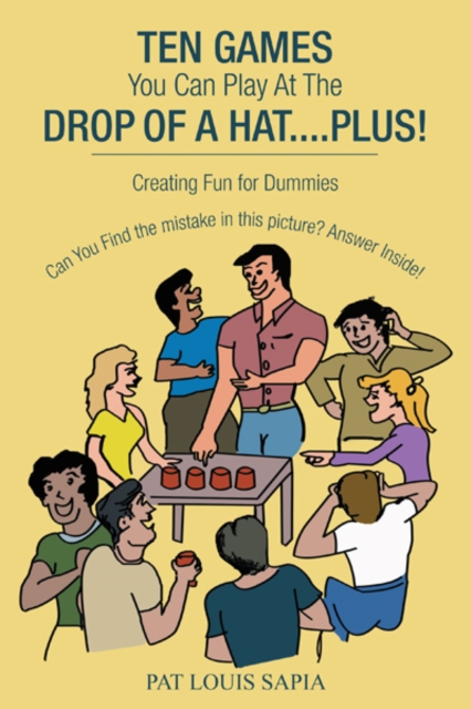 Ten Games You Can Play at the Drop of a Hat....Plus! : Creating Fun for Dummies, EPUB eBook