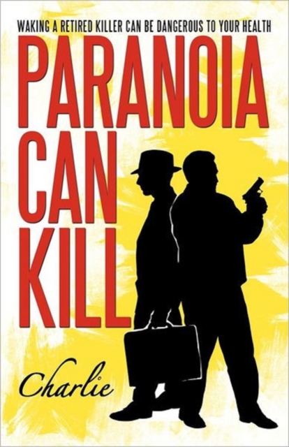 Paranoia Can Kill : Waking a Retired Killer Can Be Dangerous to Your Health, Paperback / softback Book