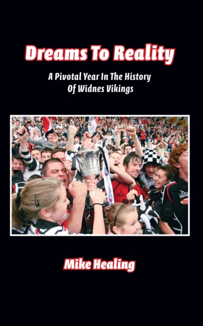 Dreams to Reality : A Pivotal Year in the History of Widnes Vikings, EPUB eBook