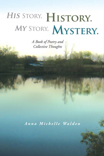 His Story, History. My Story, Mystery. : A Book of Poetry and Collective Thoughts, EPUB eBook