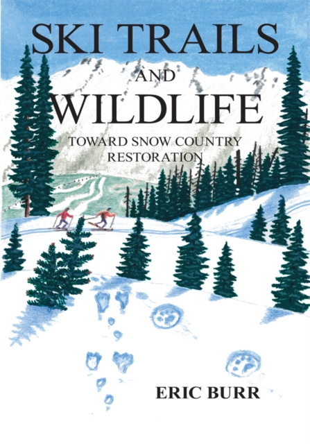 Ski Trails and Wildlife : Toward Snow Country Restoration, EPUB eBook