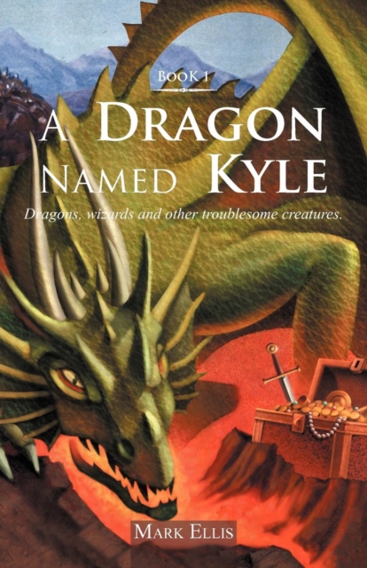 A Dragon Named Kyle : Dragons, Wizards and Other Troublesome Creatures., Paperback / softback Book