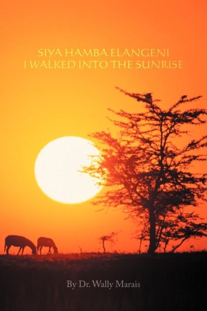 Siya Hamba Elangeni I Walked Into the Sunrise, Paperback / softback Book
