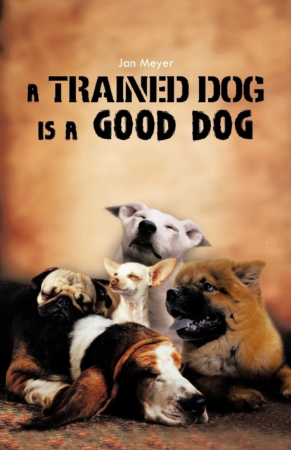 A Trained Dog Is a Good Dog, Paperback / softback Book