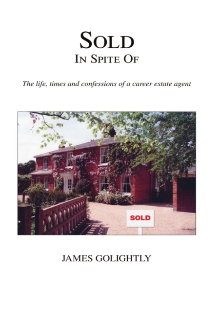 Sold in Spite Of : The Life, Times and Confessions of a Career Estate Agent, EPUB eBook