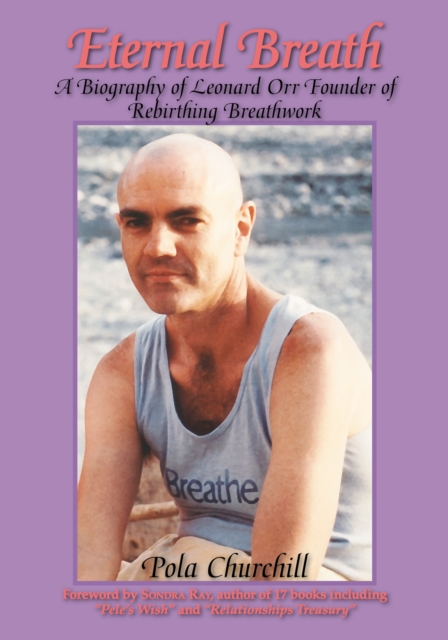 Eternal Breath : A Biography of Leonard Orr Founder of Rebirthing Breathwork, EPUB eBook