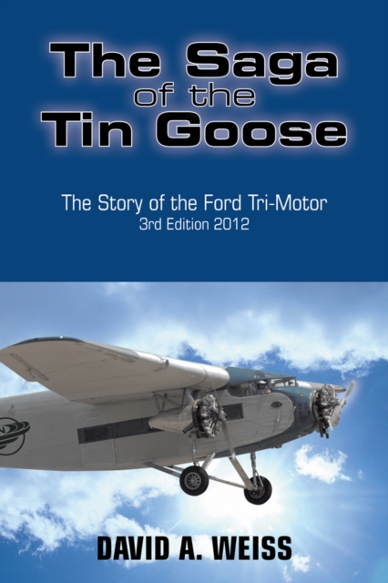 The Saga of the Tin Goose : The Story of the Ford Tri-Motor  3Rd Edition 2012, EPUB eBook