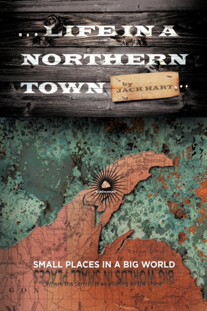 ... Life in a Northern Town : Small Places in a Big World. Big Worlds in Small Places., Paperback / softback Book