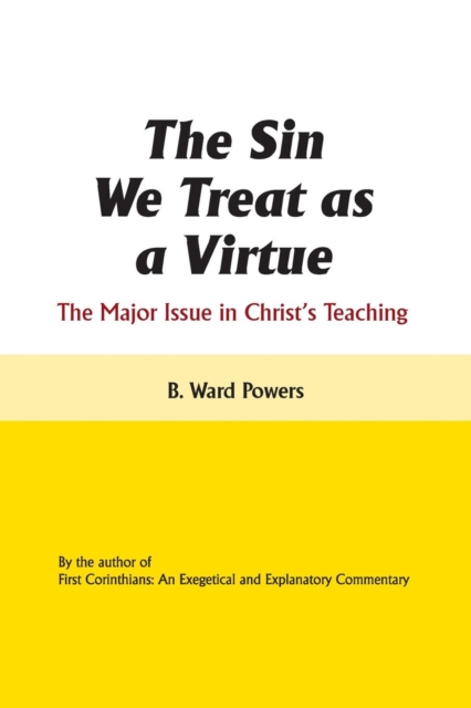 The Sin We Treat as a Virtue : The Major Issue in Christ's Teaching, Paperback / softback Book