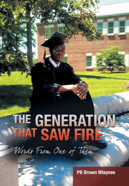The Generation That Saw Fire : Words from One of Them, Hardback Book