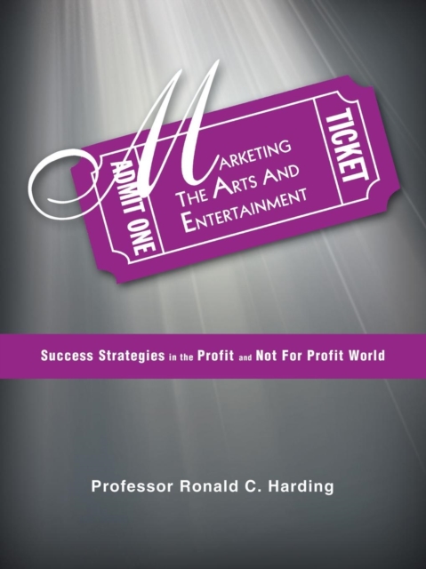 Marketing the Arts and Entertainment : Success Strategies in the Profit and Not for Profit World, Paperback / softback Book