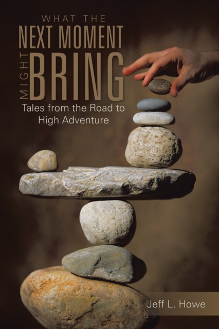 What the Next Moment Might Bring : Tales from the Road to High Adventure, EPUB eBook