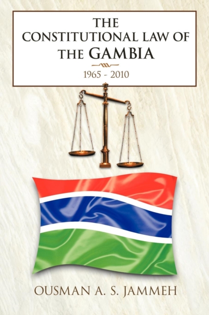The Constitutional Law of the Gambia : 1965 - 2010, Paperback / softback Book