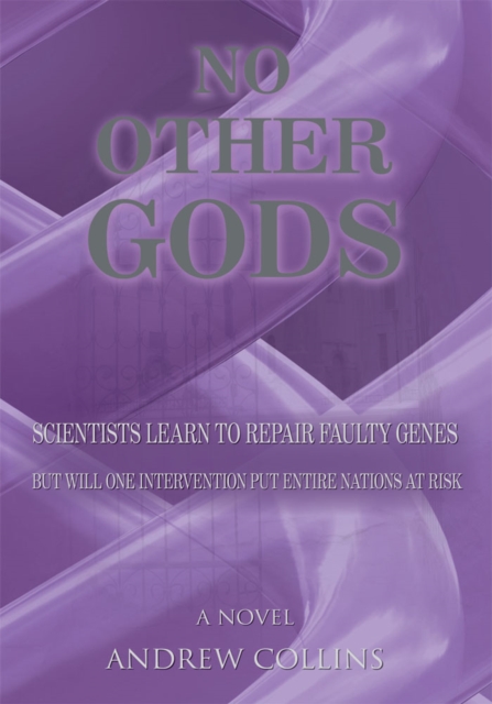 No Other Gods : Scientists Learn to Repair Faulty Genes but Will One Intervention Put Entire Nations at Risk, EPUB eBook